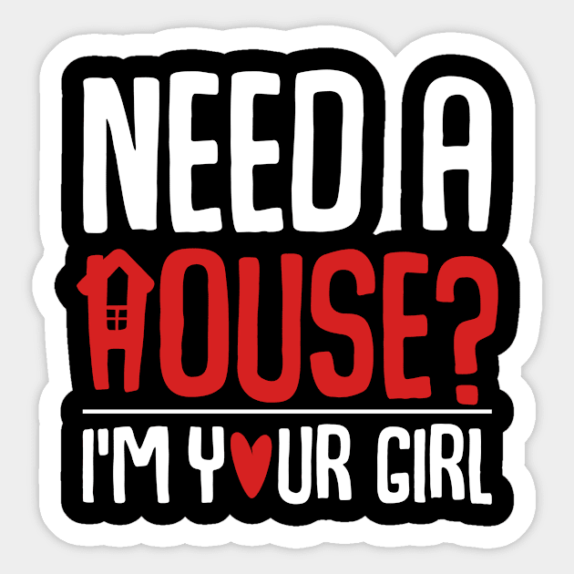 Need A House I'm Your Girl Funny Real Estate Realtor Sticker by Funnyawesomedesigns